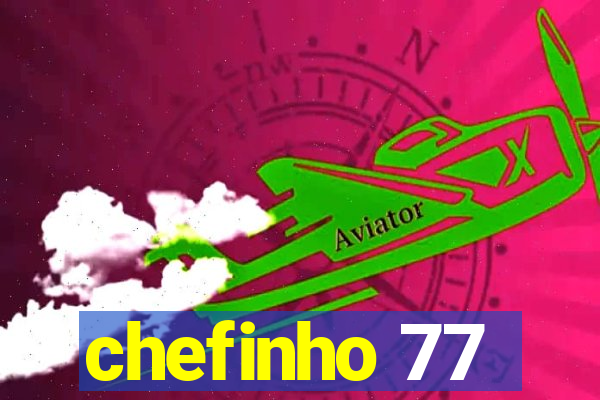 chefinho 77